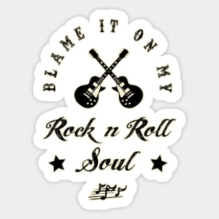 BLAME IT ON MY ROCK N ROLL SOUL Sticker